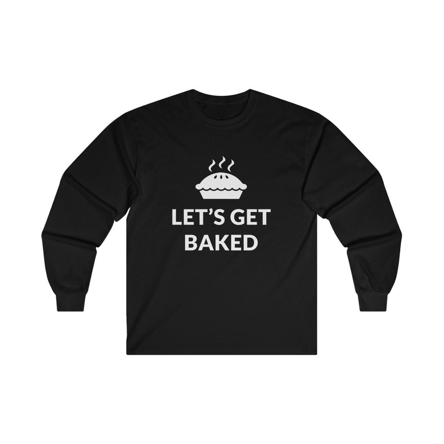 Lets Get Baked Long Sleeve Tee