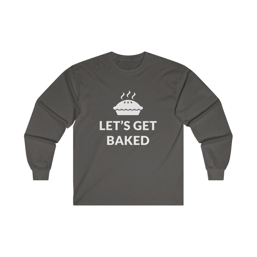 Lets Get Baked Long Sleeve Tee