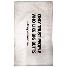 Only Trust People Who Like Big Butts...They Cannot Lie. Hand Towel