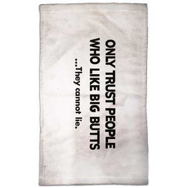 Only Trust People Who Like Big Butts...They Cannot Lie. Hand Towel