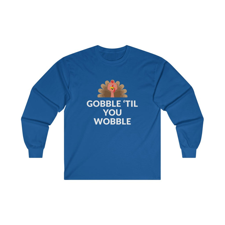 Gobble 'Til You Wobble Long Sleeve Tee