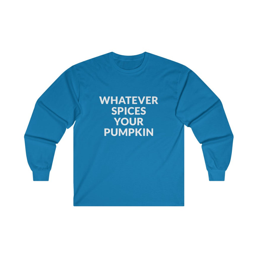Whatever Spices Your Pumpkin Long Sleeve Tee