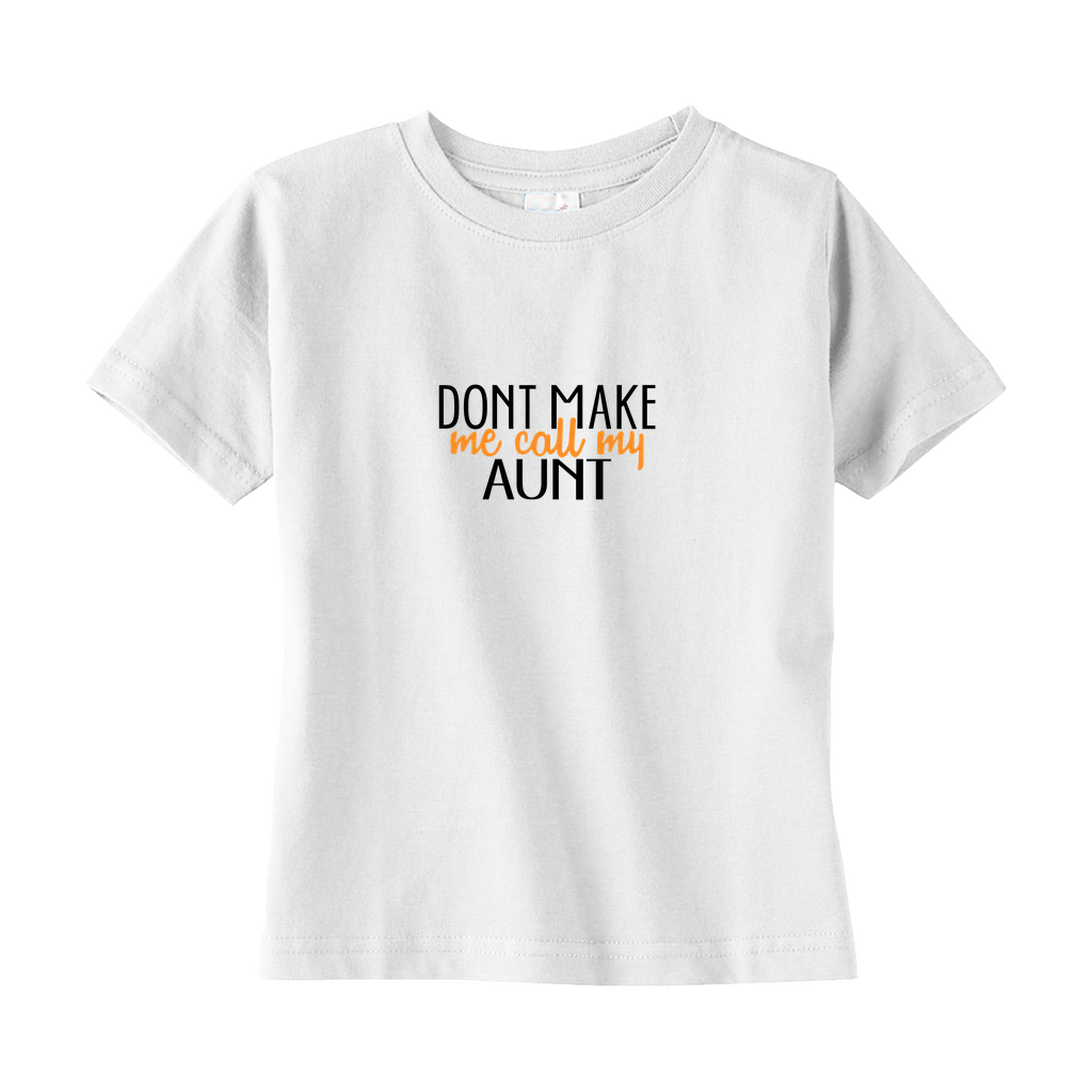 Don't Make Me Call My Aunt Toddler Tee