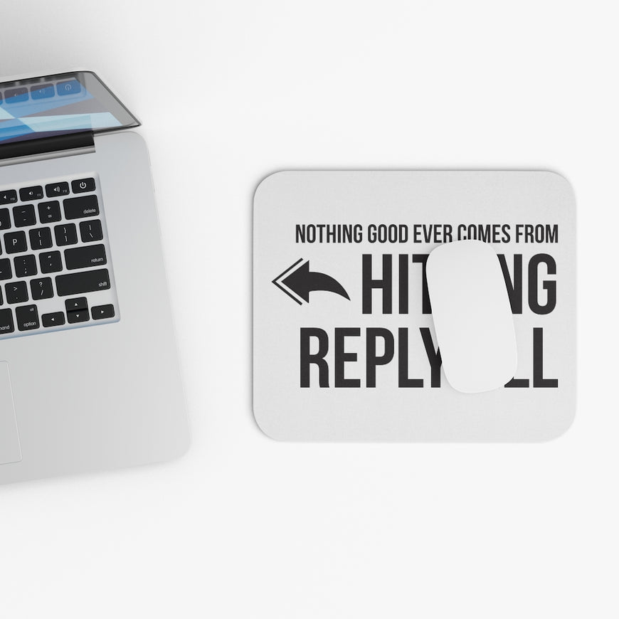 Nothing Good Ever Comes From Reply All Workplace Mouse Pad