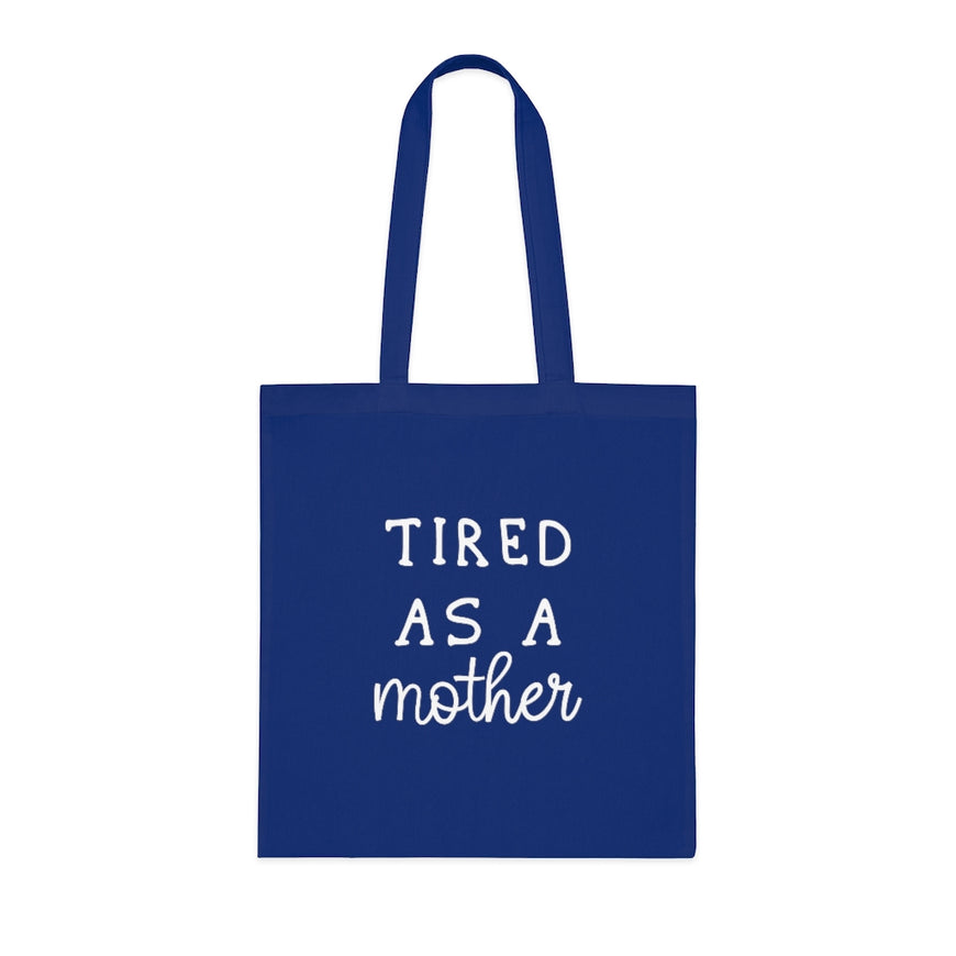 Tired As A Mother Tote Bag