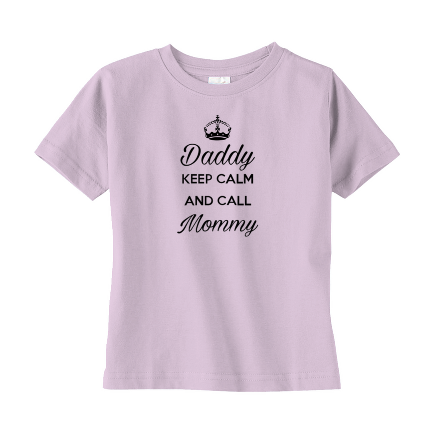 Daddy Keep Calm And Call Mommy Toddler Tee