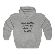 Dear Santa, It Was My Sisters Fault Hooded Sweatshirt