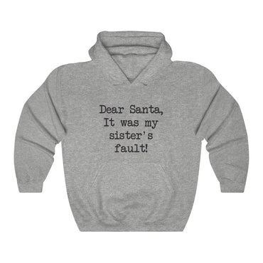 Dear Santa, It Was My Sisters Fault Hooded Sweatshirt