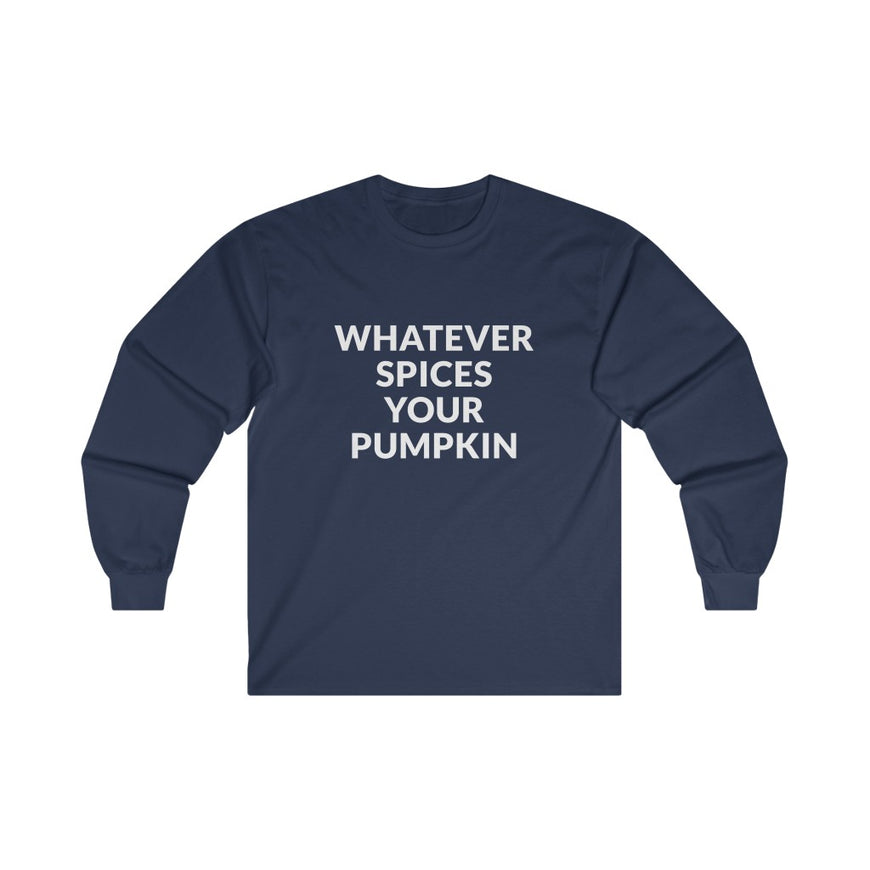 Whatever Spices Your Pumpkin Long Sleeve Tee