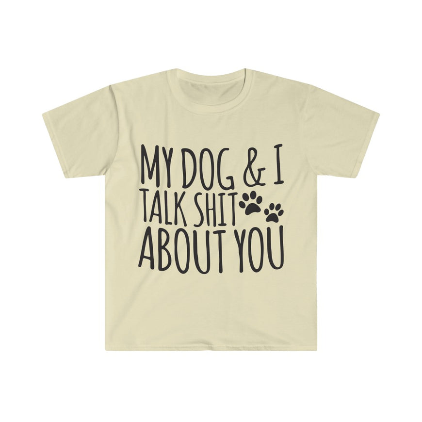 My Dog And I Talk About You T-Shirt