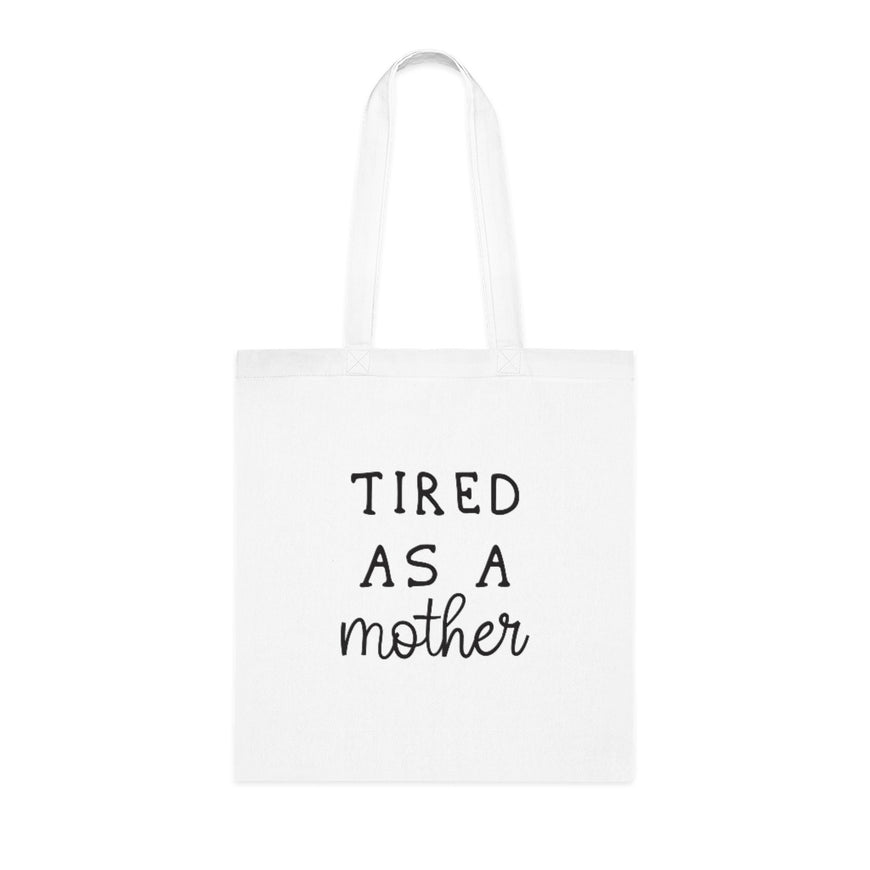 Tired As A Mother Tote Bag
