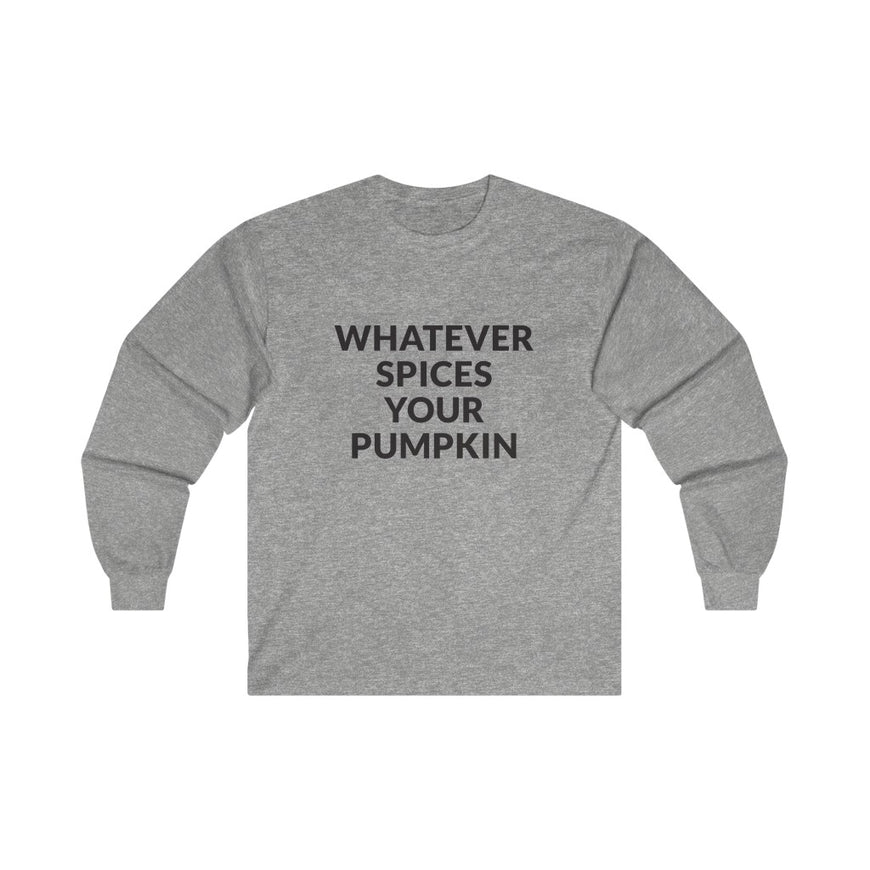 Whatever Spices Your Pumpkin Long Sleeve Tee