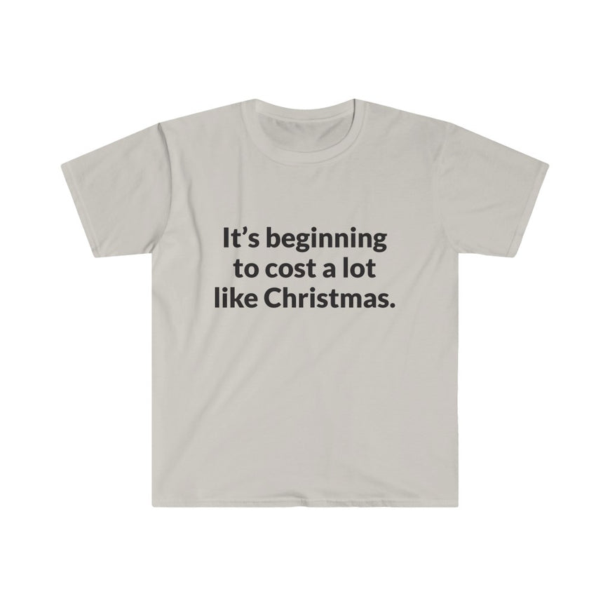 Its Beginning To Cost A Lot Like Christmas T-Shirt
