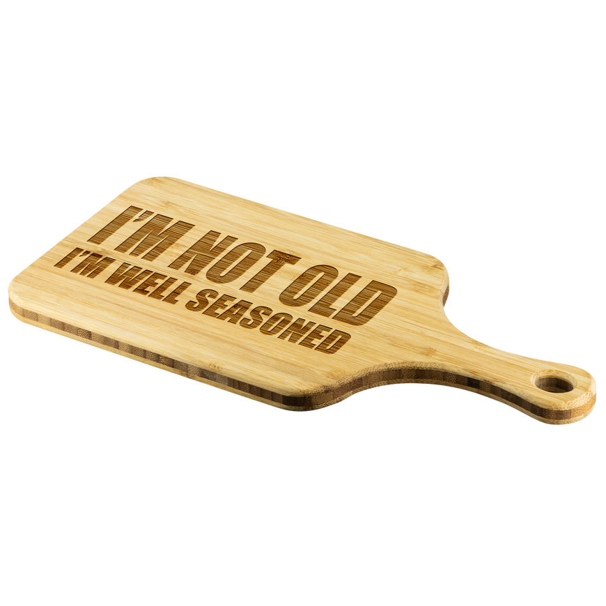 I'm Not Old I'm Well Seasoned Funny Wood Cutting Board | Sarcastic Me