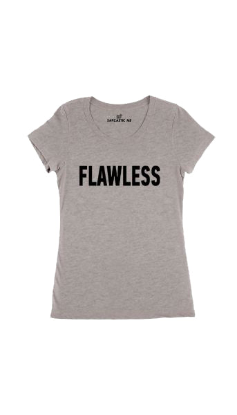 Flawless Gray Women's T-shirt | Sarcastic Me