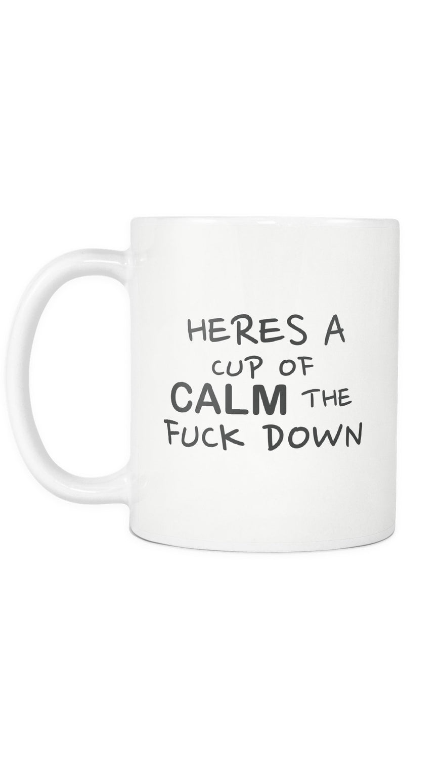 Heres A Cup Of Calm The Fuck Down Mug | Sarcastic ME