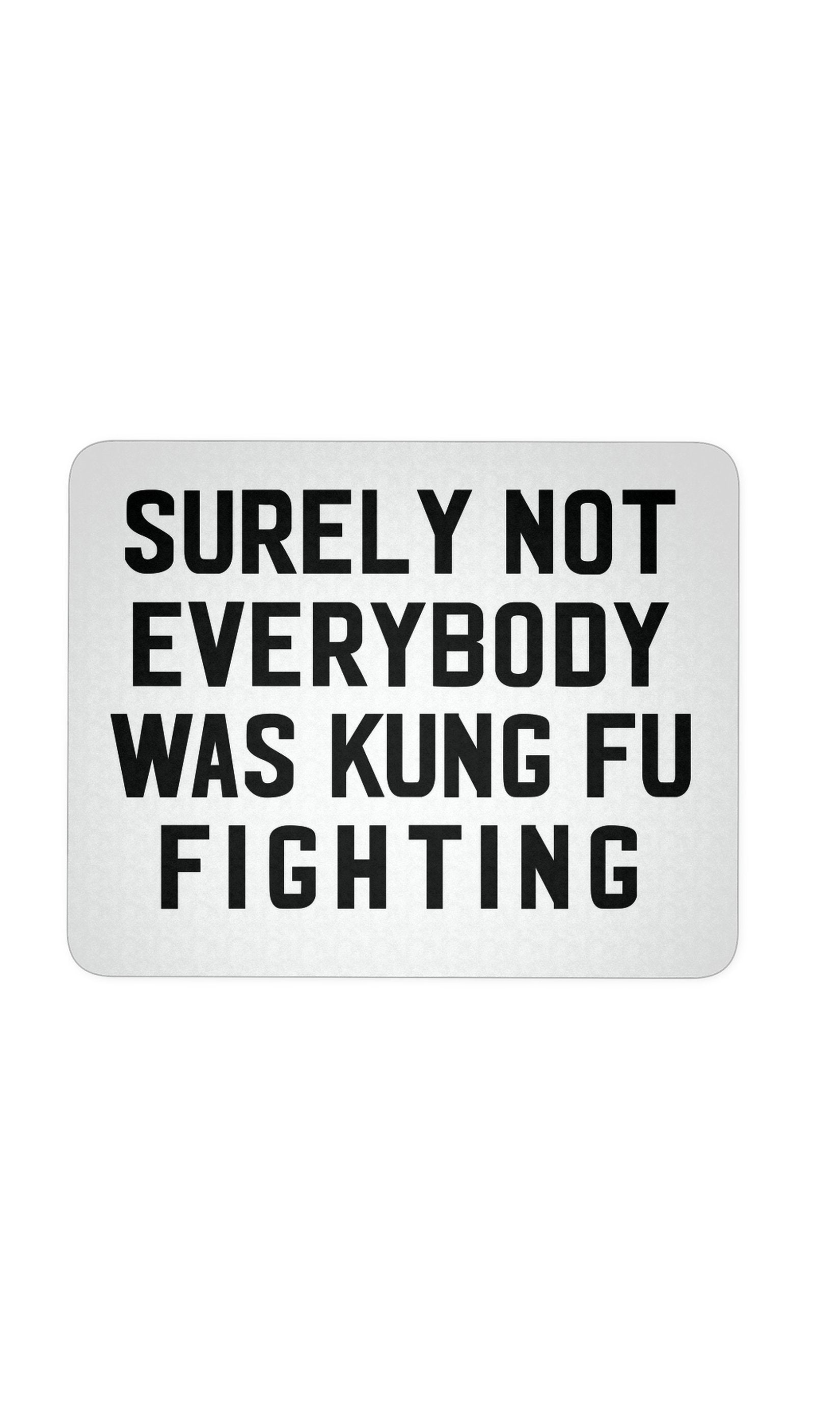 Surely Not Everybody Was Kung Fu Fighting Mousepad | Sarcastic ME