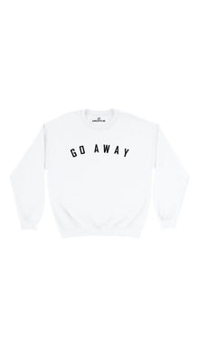 Go Away Sweatshirt