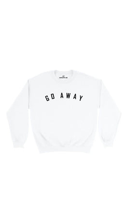 Go Away White Unisex Pullover Sweatshirt | Sarcastic Me