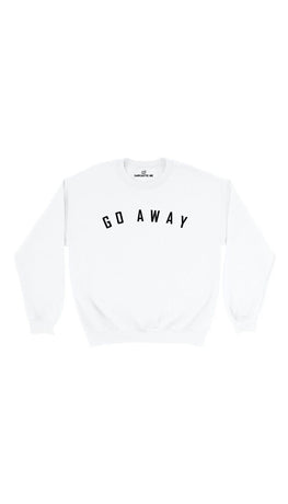 Go Away White Unisex Pullover Sweatshirt | Sarcastic Me