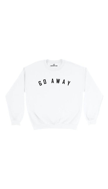 Go Away White Unisex Pullover Sweatshirt | Sarcastic Me