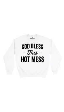 God Bless This Hot Mess Sweatshirt