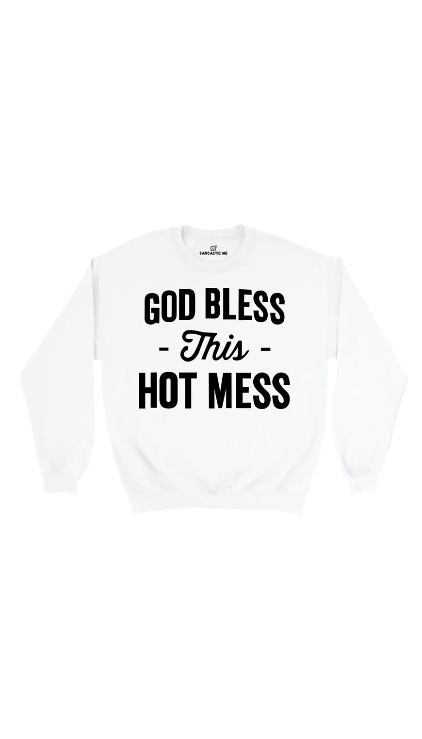 God Bless This Hot Mess White Unisex Pullover Sweatshirt | Sarcastic Me