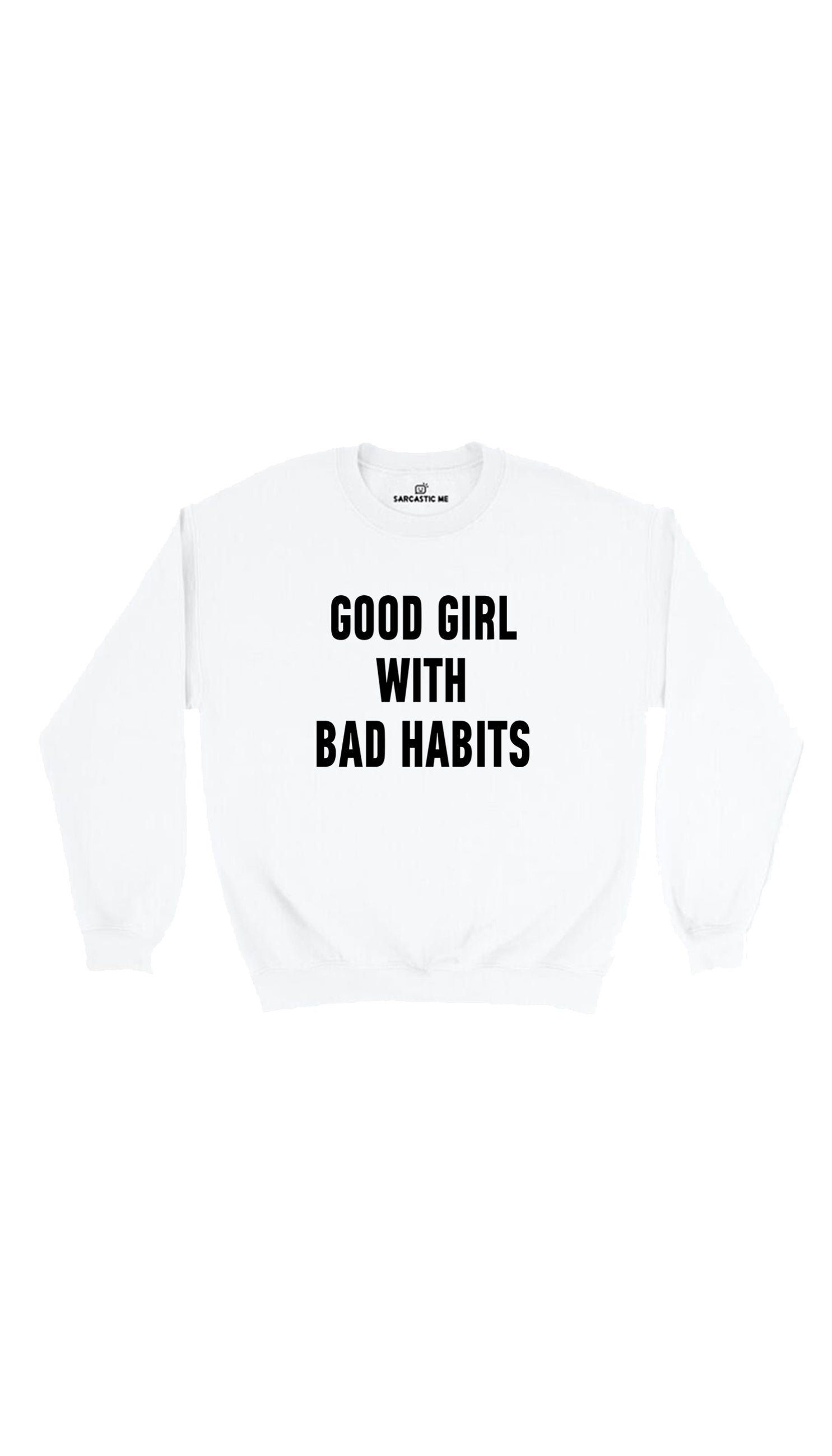 Good Girl Bad With Habits White Unisex Pullover Sweatshirt | Sarcastic Me
