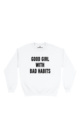 Good Girl Bad With Habits White Unisex Pullover Sweatshirt | Sarcastic Me