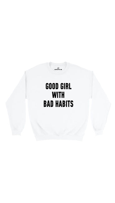 Good Girl Bad With Habits White Unisex Pullover Sweatshirt | Sarcastic Me