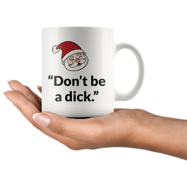 Don't Be A Di*k Coffee Mug