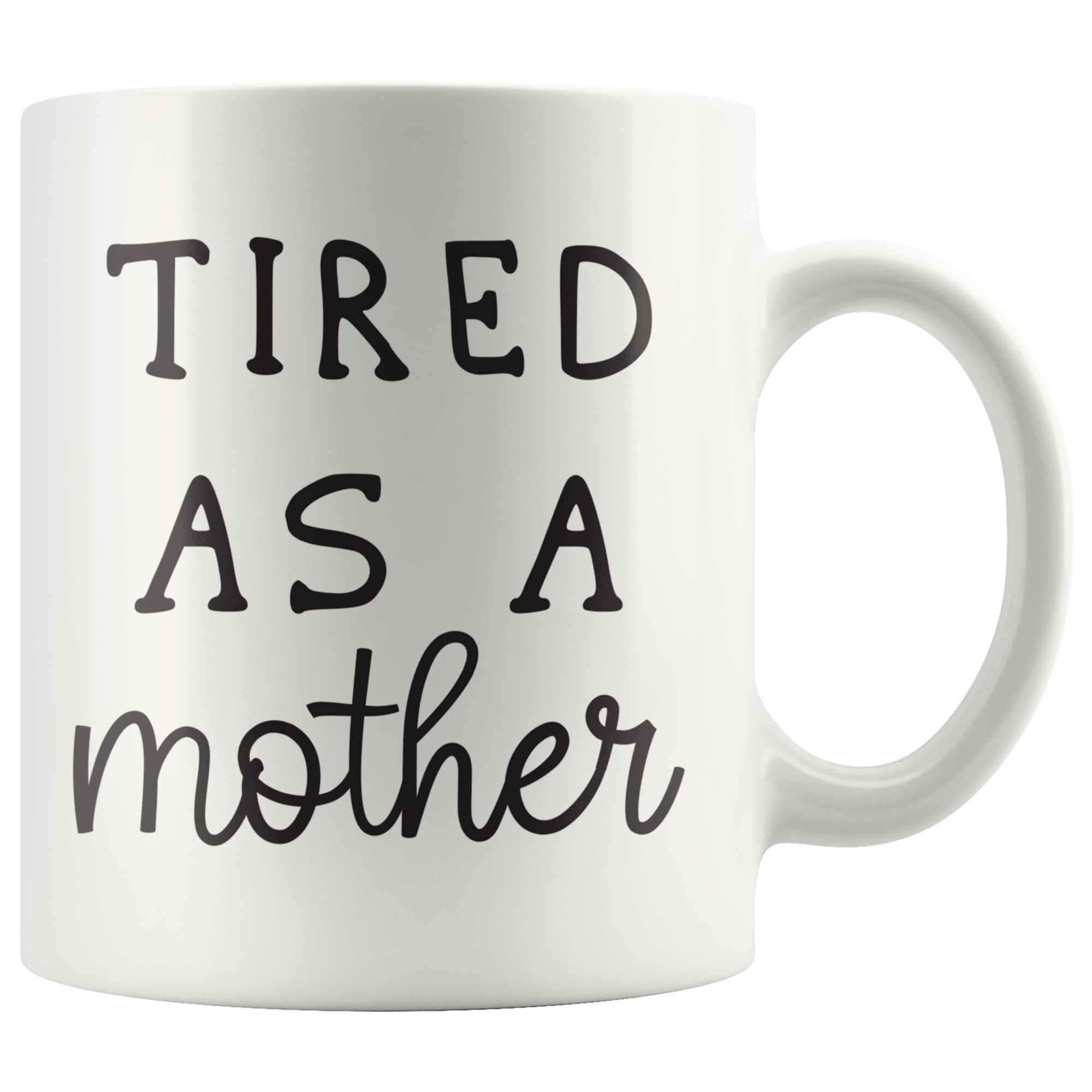 Tired As A Mother Coffee Mug