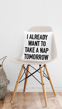 I Already Want to Take A Nap Tomorrow Funny Home Throw Pillow