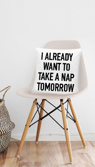 I Already Want To Take A Nap Tomorrow Funny & Clever Home Throw Pillow Gift | Sarcastic ME