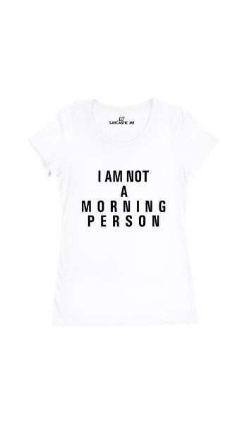 I Am Not A Morning Person White Women's T-shirt | Sarcastic Me