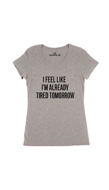 I Feel Like I'm Already Tired Women's T-shirt