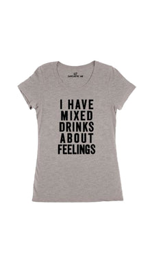 I Have Mixed Drinks About Feelings Women's T-shirt