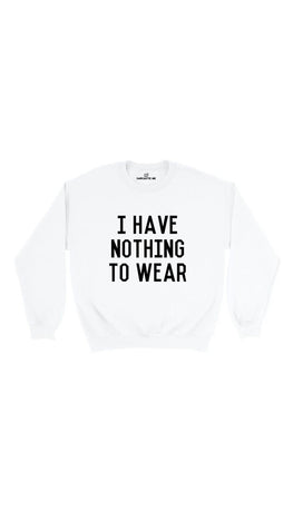 I Have Nothing To Wear White Unisex Pullover Sweatshirt | Sarcastic Me