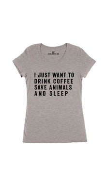 I Just Want To Drink Coffee Save Animals And Sleep Women's T-shirt