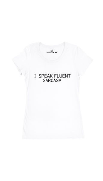 I Speak Fluent Sarcasm White Women's T-shirt | Sarcastic Me