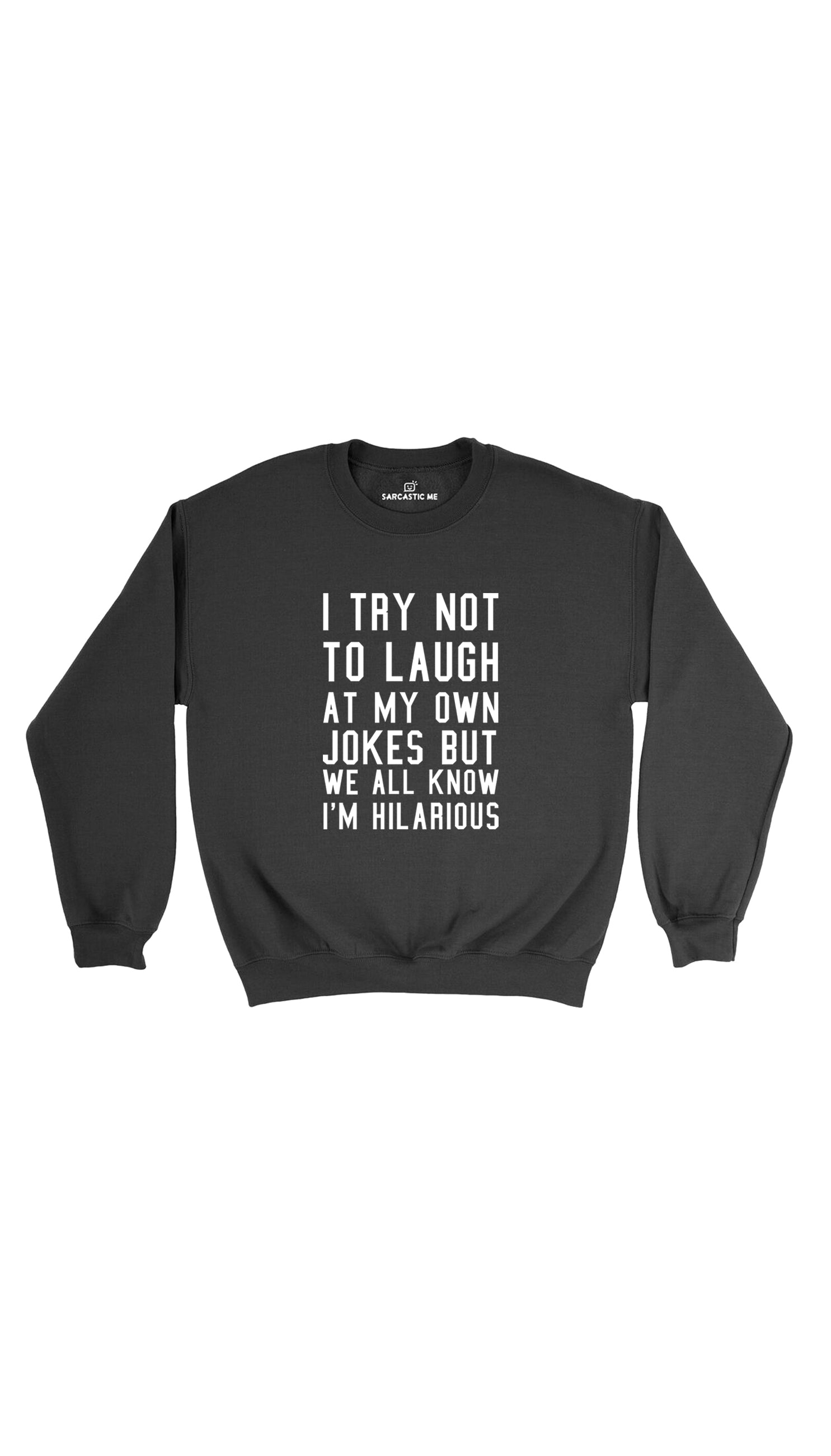 I Try Not To Laugh At My Own Jokes Black Unisex Sweatshirt | Sarcastic Me