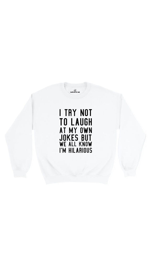 I Try Not To Laugh At My Own Jokes Unisex Sweatshirt | Sarcastic Me ...