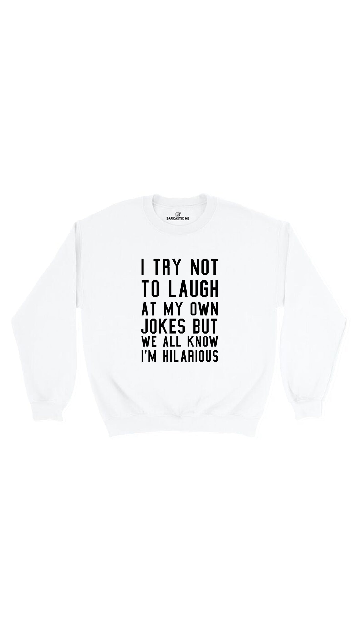 I Try Not To Laugh At My Own Jokes White Unisex Sweatshirt | Sarcastic Me
