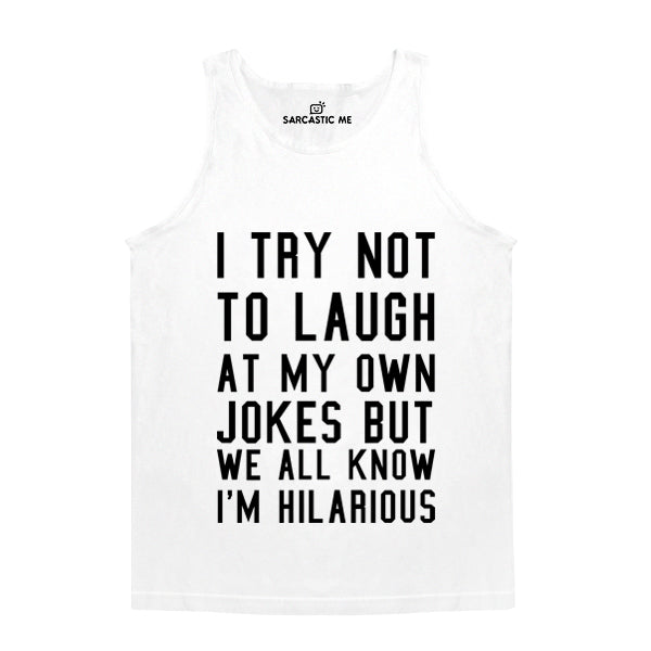 I Try Not To Laugh White Unisex Tank Top | Sarcastic Me
