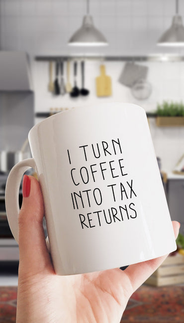 I Turn Coffee Into Tax Returns White Mug | Sarcastic ME
