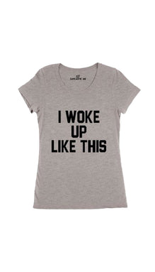 I Woke Up Like This Women's T-shirt