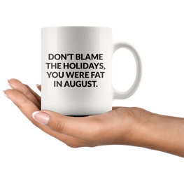 Dont Blame The Holidays Coffee Mug