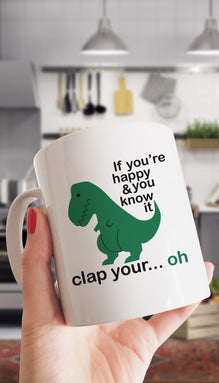 If You're Happy And You Know It T-Rex Funny Coffee Mug