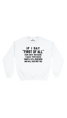 If I Say First Of All Sweatshirt