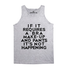 If It Requires A Bra Make-Up Pants Not Happening Unisex Tank Top